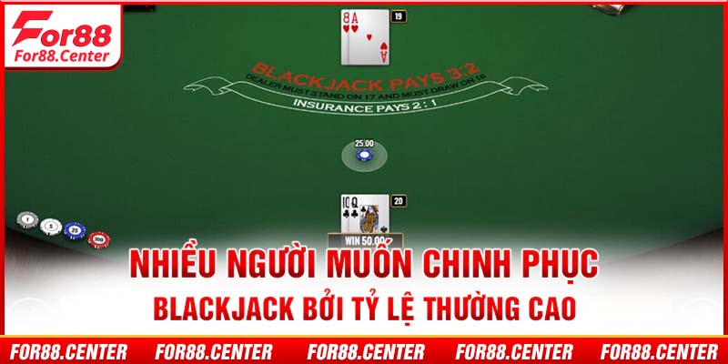 Nhiều người muốn chinh phục blackjack bở tỷ lệ thường cao