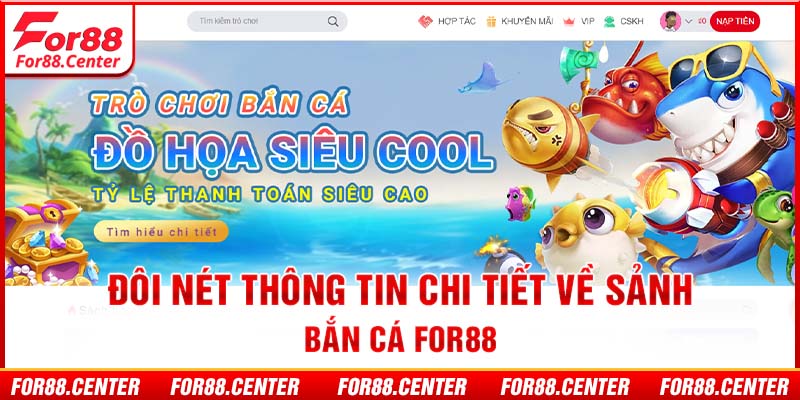 Đôi nét thông tin chi tiết về sảnh bắn cá For88