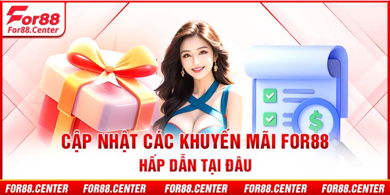 Cập nhật các khuyến mãi for88 hấp dẫn tại đâu