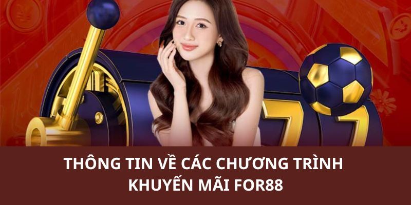 For88 cùng các chương trình khuyến mãi đổi thưởng hấp dẫn