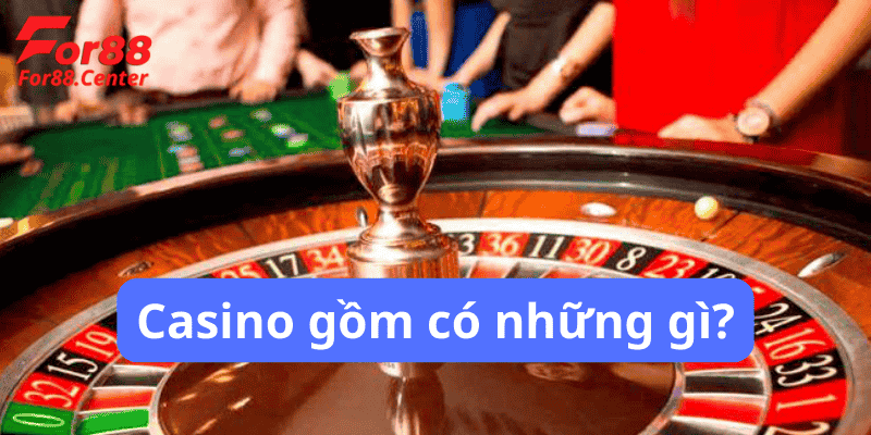 Cấu trúc và hoạt động của một casino gồm những gì?